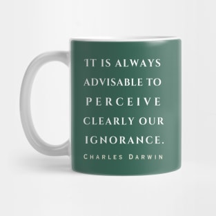 Charles Darwin quote: 'It is always advisable to perceive clearly our ignorance.' Mug